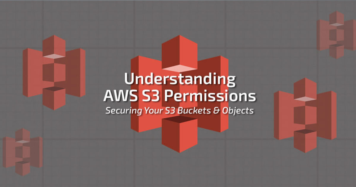 AWS S3 Permissions to Secure your S3 Buckets and Objects Trek10